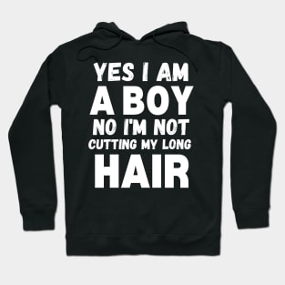 Funny Sarcastic Boy Long Hair, Yes I Am A Boy No I'm Not Cutting My Long Hair, Humor Funny Boy Long Hair Joke Hoodie